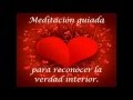 Meditacion guiada para reconocer la verdad interior.