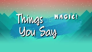 Watch Magic Things You Say video