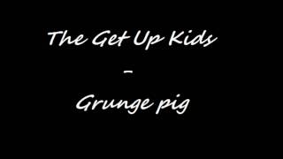 Watch Get Up Kids Grunge Pig video