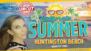 Huntington Beach California Summer – Playtime with Ayden – UNCUT – Vlog #25
