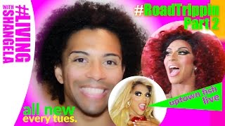 Living With Shangela (Eps. 2) #RoadTrippin Pt. 2