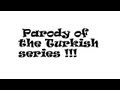 Parody of the Turkish series !!!