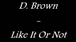Watch D Brown Like It Or Not video