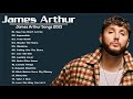 James Arthur Greatest Hits Full Album 2021 - James Arthur Best Songs Playlist 2021