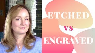 Etched Vs Engraved Etching Vs Engraving