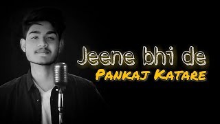 Jeene Bhi De Unplugged Cover By Pankaj Katare Yer Desai Dil Sambhal Jaa Zara Starplus
