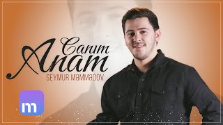 Seymur Məmmədov — Canım Anam (Rəsmi Audio)
