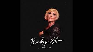 Güllü • Bırakıp Gitme ( Audio)