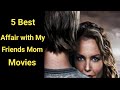 5 Best affair With my friends mom movies