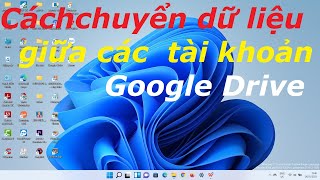 Top 16 Cách chuyển dữ liệu Google Drive sang tài khoản khác hữu ích nhất bạn lên biết