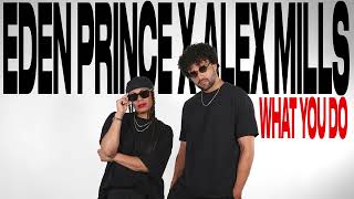 Eden Prince X Alex Mills - What You Do Official Audio