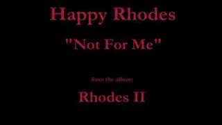 Watch Happy Rhodes Not For Me video