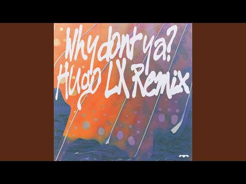 Why Don&#039;t Ya? (Hugo LX Remix)