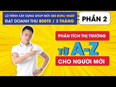 Cách Phân Tích Thị Trường Hiệu Quả Từ A-Z | Hướng Dẫn Cho Người Mới Bắt Đầu Bán Hàng Shopee 2021