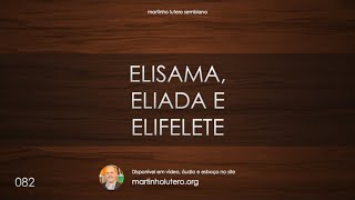 Martinho Lutero Semblano - Elisama, Eliada e Elifelete