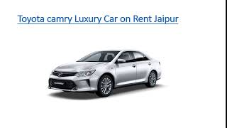 Toyota camry Luxury Car on Rent Jaipur