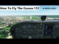 How to fly the Cessna 172 - Microsoft Flight Simulator 2020