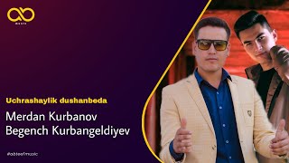 Merdan Kurbanov & Begench Kurbangeldiyev - Uchrashaylik Dushanbeda Official Audio