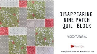 Simple disappearing nine patch quilt block video tutorial
