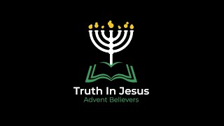 TRUTH IN JESUS FOR ADVENT BELIEVERS | 11/ 27/ 21