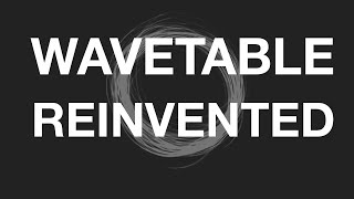Wavetable Reinvented