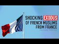 Shocking Exodus of French Muslims from France