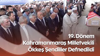 Ökkeş Şendiller Son Yolculuğuna Uğurlandı Kahramanmaraşta Cenaze Töreni