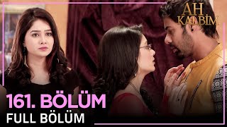 Ah Kalbim 161. Bölüm