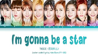 TWICE - I’m gonna be a star [color coded lyrics Han/Rom/PT-BR]