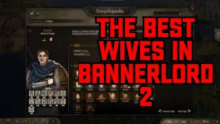 The Best Wives In Bannerlord 2023 Edition!