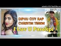 I Luv U Parokpi | Final Version Funny Rap - Diphu City Rap Christin Teron