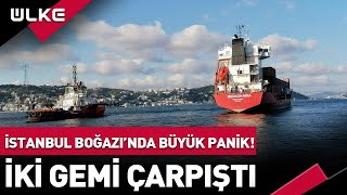 İstanbul Boğazı'ndan Büyük Panik! İki Gemi Çarpıştı #haber