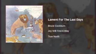 Watch Bruce Cockburn Lament For The Last Days video