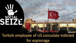 Turkish employee of US consulate indicted for espionage II The World News