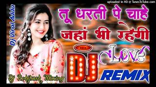 Tu Dharti Pe Chahe Jahan Bhi Rahegi Dj Love Hindi Dholki Remix Song Dj Viral Song Dj Rohitash
