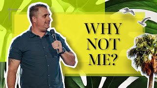 Why Not Me? | God Given Purpose | Gifts | Accepting God's Will For Our Lives | The Right Perspective