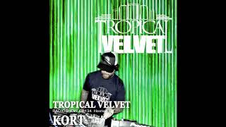 Tropical Velvet Radioshow Ep134 Presented By Kort Tvpc
