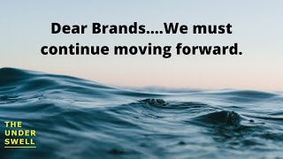 Dear Brands We Must Keep Moving Forward