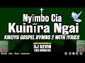 Kikuyu Gospel Hymns Mix 2 Lyrics | Dj Kevin Thee Minister (Nyimbo Cia Kuinira Ngai)