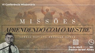 3- Noite. VI Conferência Missionária: Aprendendo com o Mestre