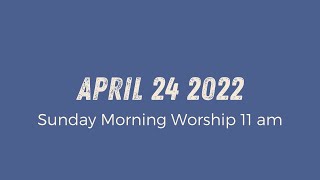 Sunday Morning Worship 11am | April 24 2022
