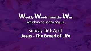 WWW - Weekly Words from the Wes - Jesus - The Bread of Life - 26/04