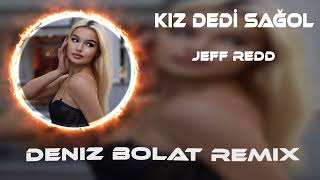 Jeff Redd - Kız Dedi Sağol Dedim Ki Sagoluyorum ( Deniz Bolat Remix )