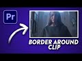 How to ADD a BORDER To a Video Clip In Adobe Premiere Pro - EASY