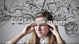Parenting Teen with ADHD Tips for Success