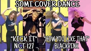 SOMI DANCE KICK IT NCT 127 AND HOW YOU LIKE THAT BLACKPINK