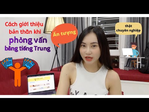 Cách giới thiệu bản thân bằng tiếng Trung chuyên nghiệp, ấn tượng nhà tuyển dụng (面试的时候怎么介绍自己) - CAS