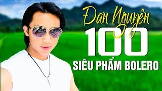 ĐAN NGUYÊN 100 SIÊU PHẨM NHẠC BOLERO TRỮ TÌNH , NHẠC VÀNG, NHẠC LÍNH HAY NHẤT SỰ NGHIỆP CA HÁT