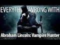 Everything Wrong With Abraham Lincoln: Vampire Hunter