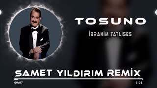 Ibrahim Tatlıses - Tosuno ( Samet Yıldırım Remix )